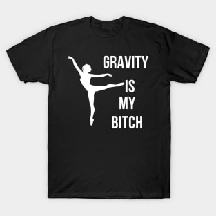 Gravity Is My Bitch T-Shirt